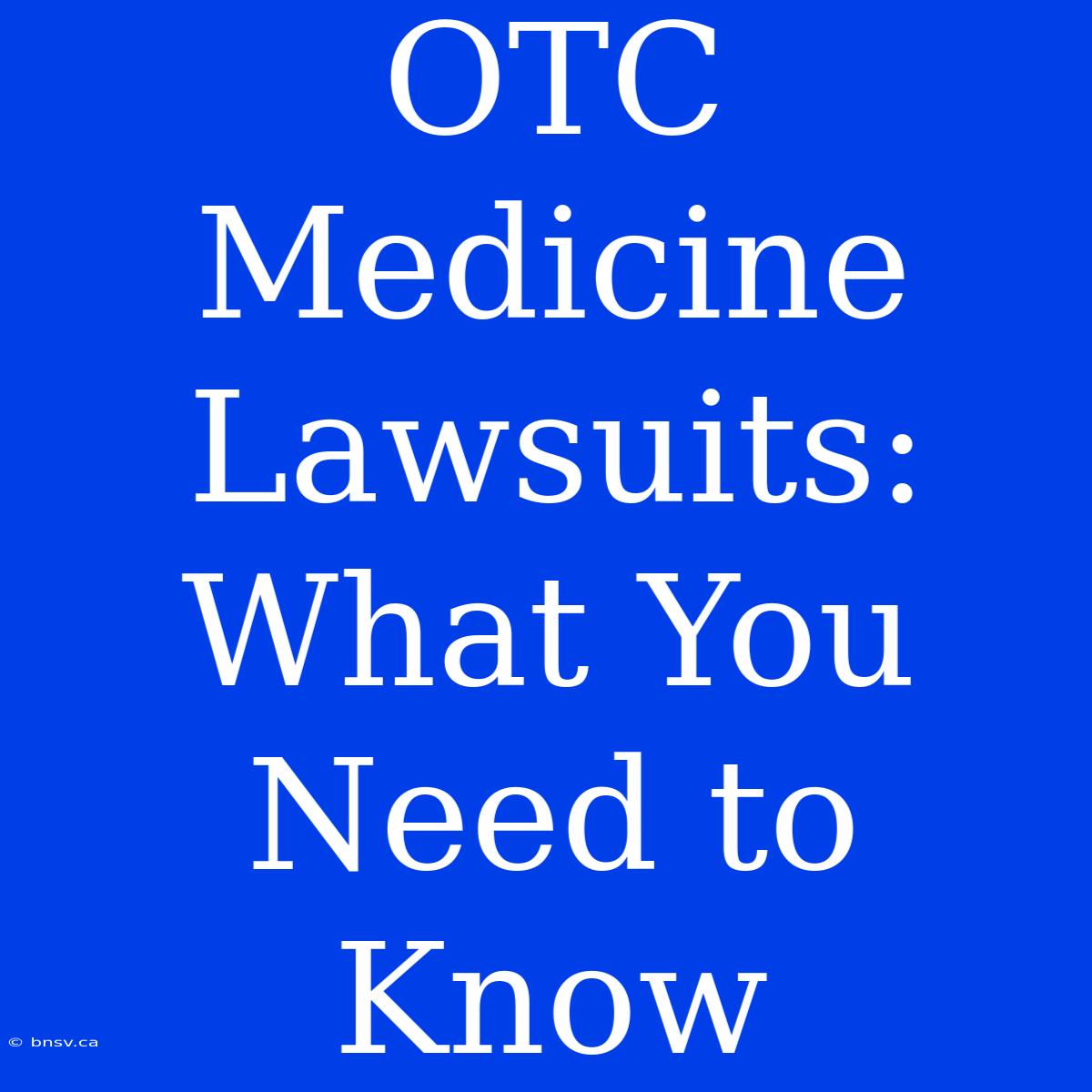 OTC Medicine Lawsuits: What You Need To Know