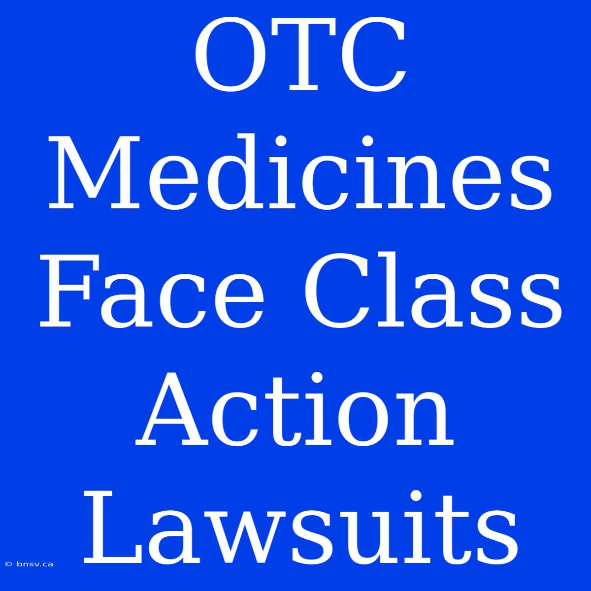 OTC Medicines Face Class Action Lawsuits