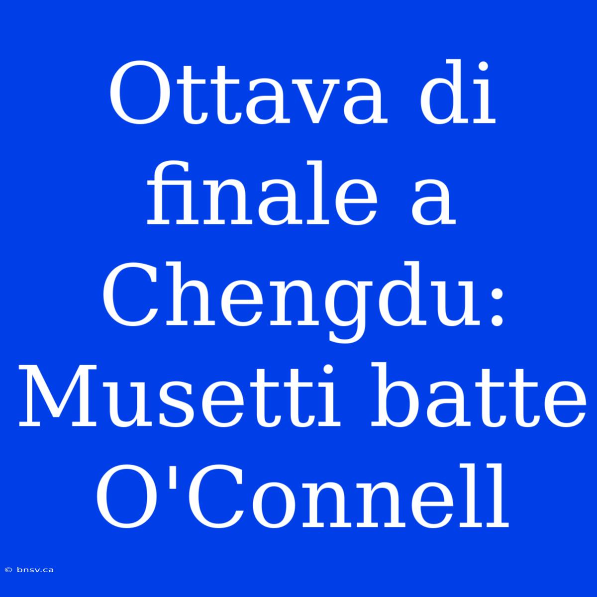 Ottava Di Finale A Chengdu: Musetti Batte O'Connell