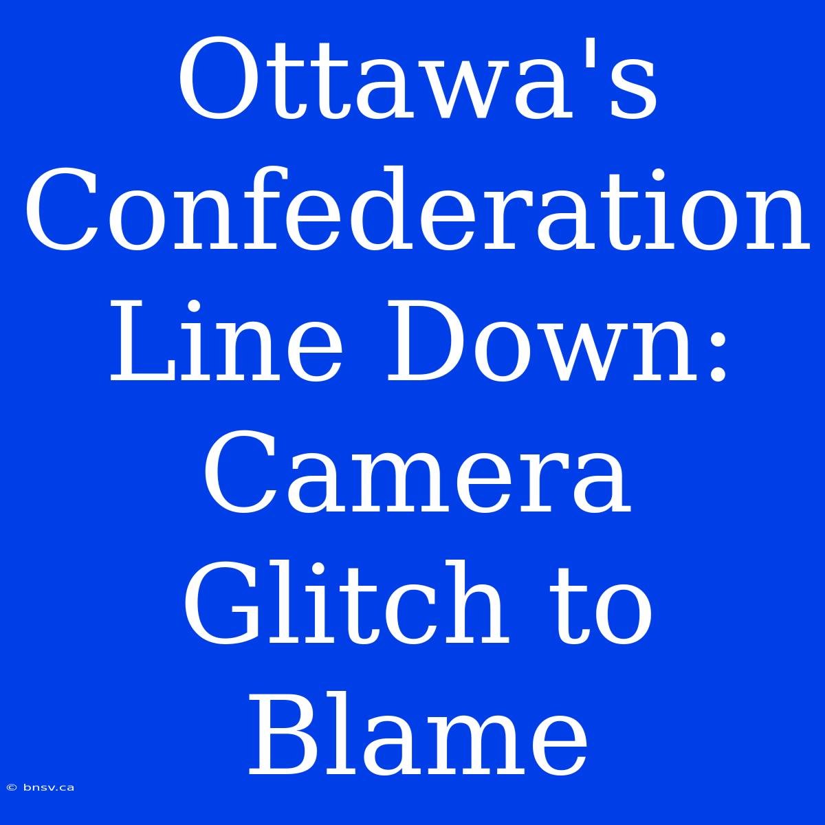 Ottawa's Confederation Line Down: Camera Glitch To Blame