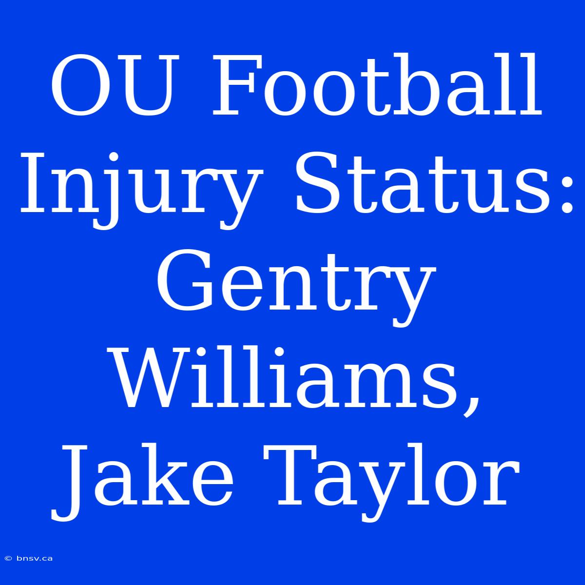 OU Football Injury Status: Gentry Williams, Jake Taylor