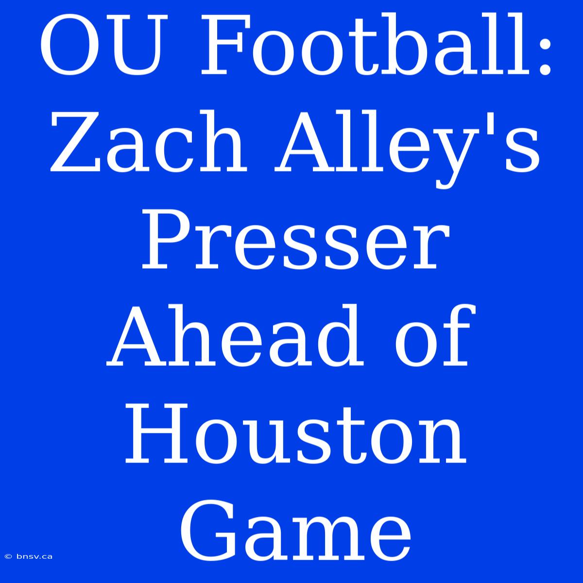 OU Football: Zach Alley's Presser Ahead Of Houston Game