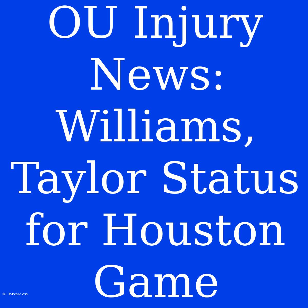 OU Injury News: Williams, Taylor Status For Houston Game