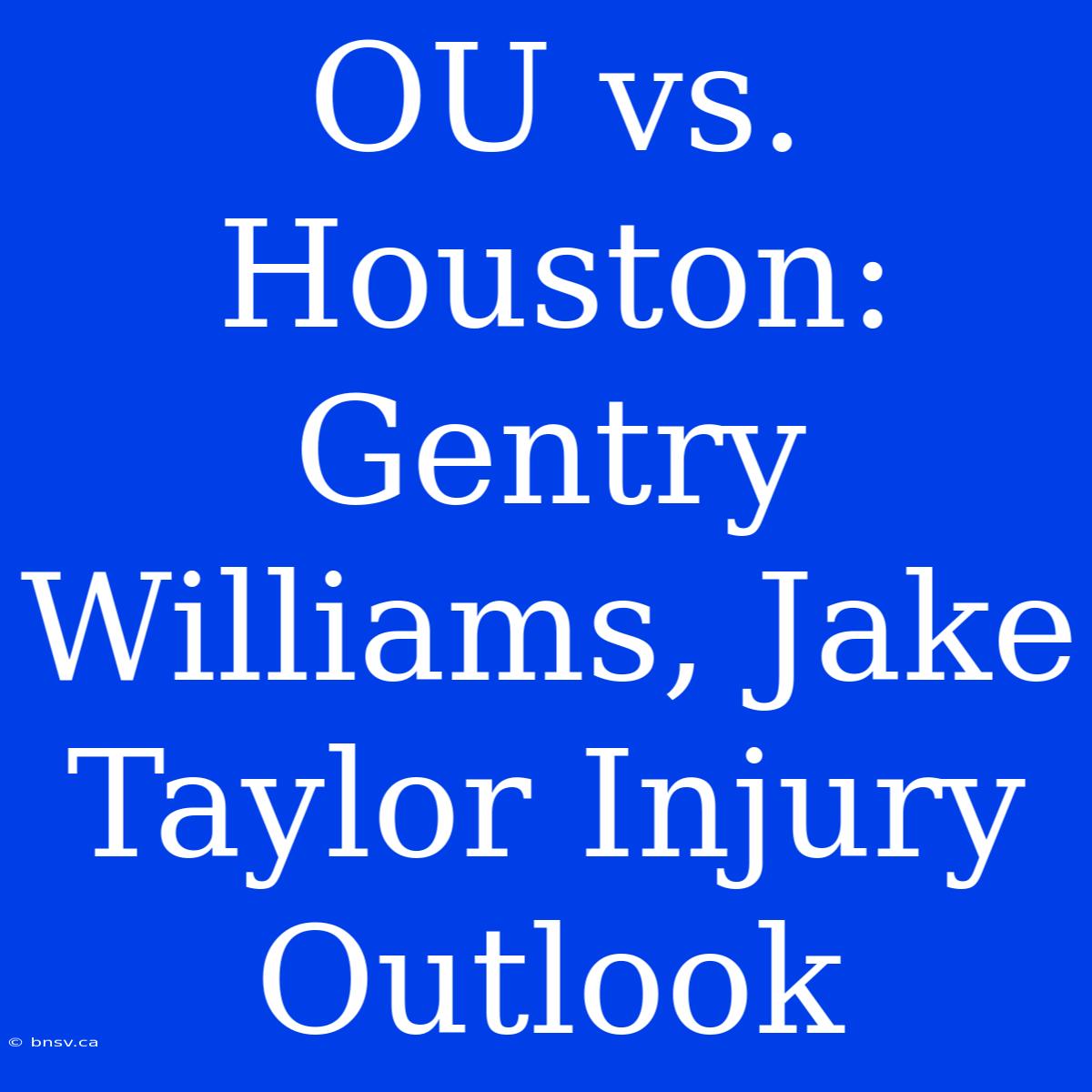 OU Vs. Houston: Gentry Williams, Jake Taylor Injury Outlook