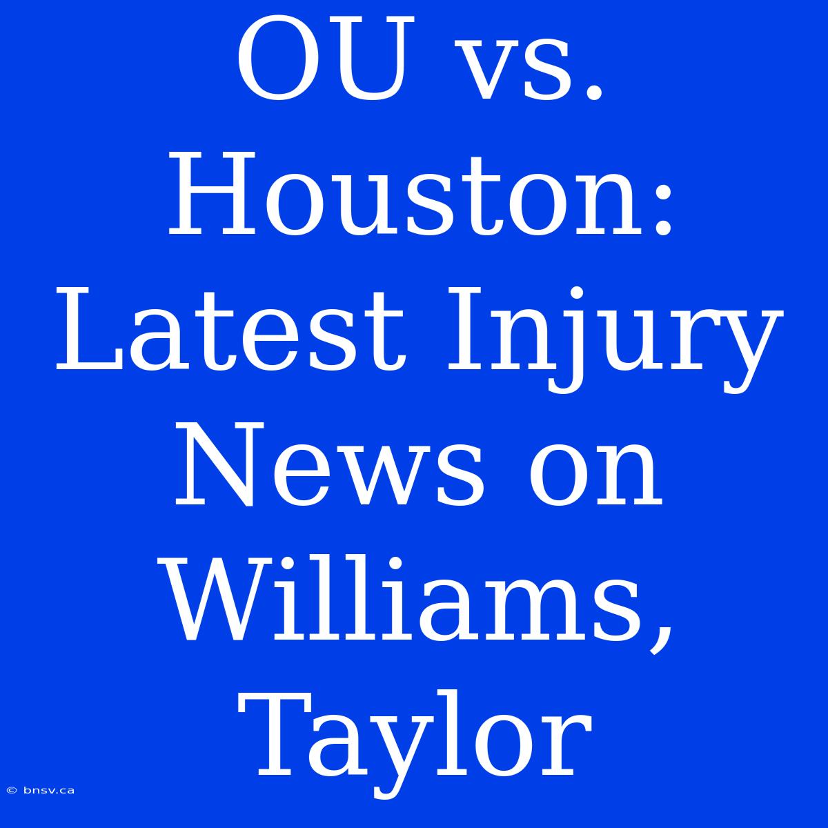 OU Vs. Houston: Latest Injury News On Williams, Taylor