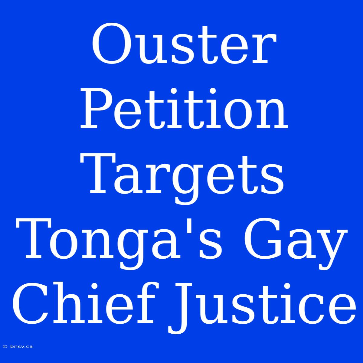 Ouster Petition Targets Tonga's Gay Chief Justice