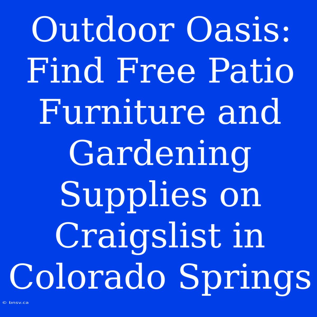 Outdoor Oasis: Find Free Patio Furniture And Gardening Supplies On Craigslist In Colorado Springs