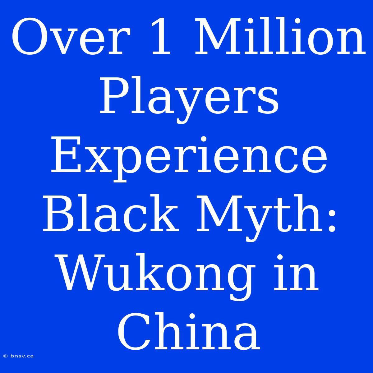 Over 1 Million Players Experience Black Myth: Wukong In China