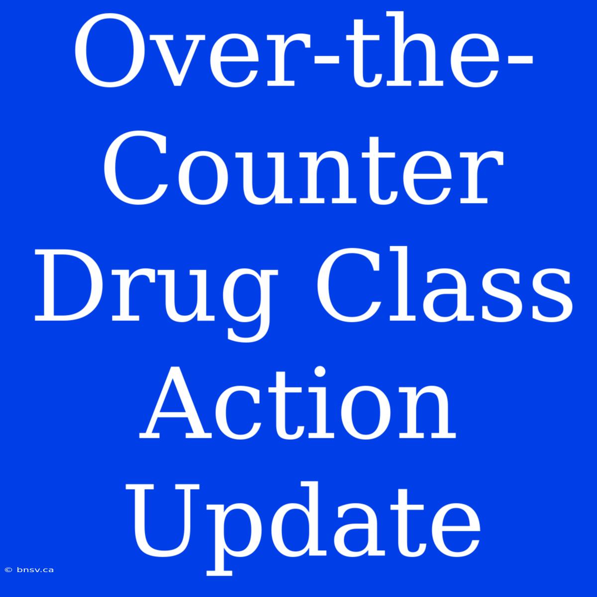 Over-the-Counter Drug Class Action Update