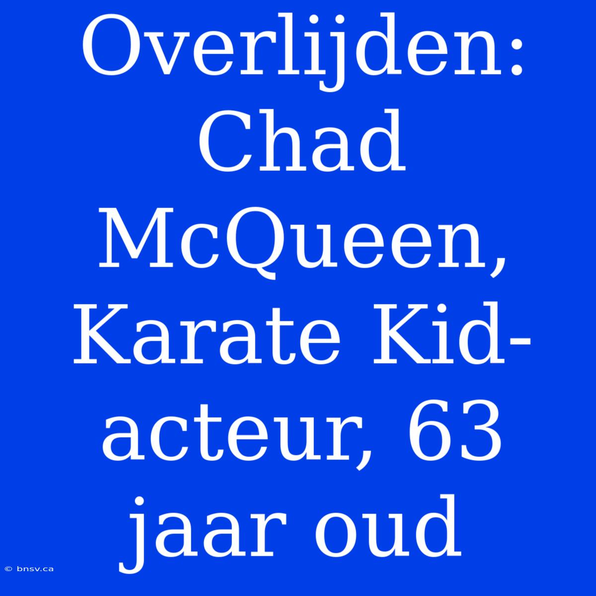 Overlijden: Chad McQueen, Karate Kid-acteur, 63 Jaar Oud