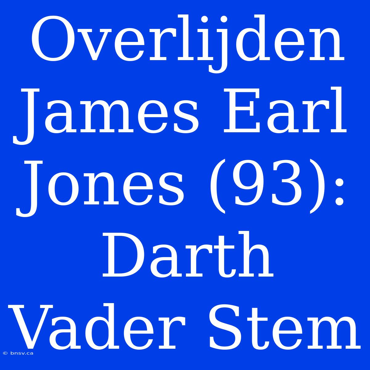 Overlijden James Earl Jones (93): Darth Vader Stem