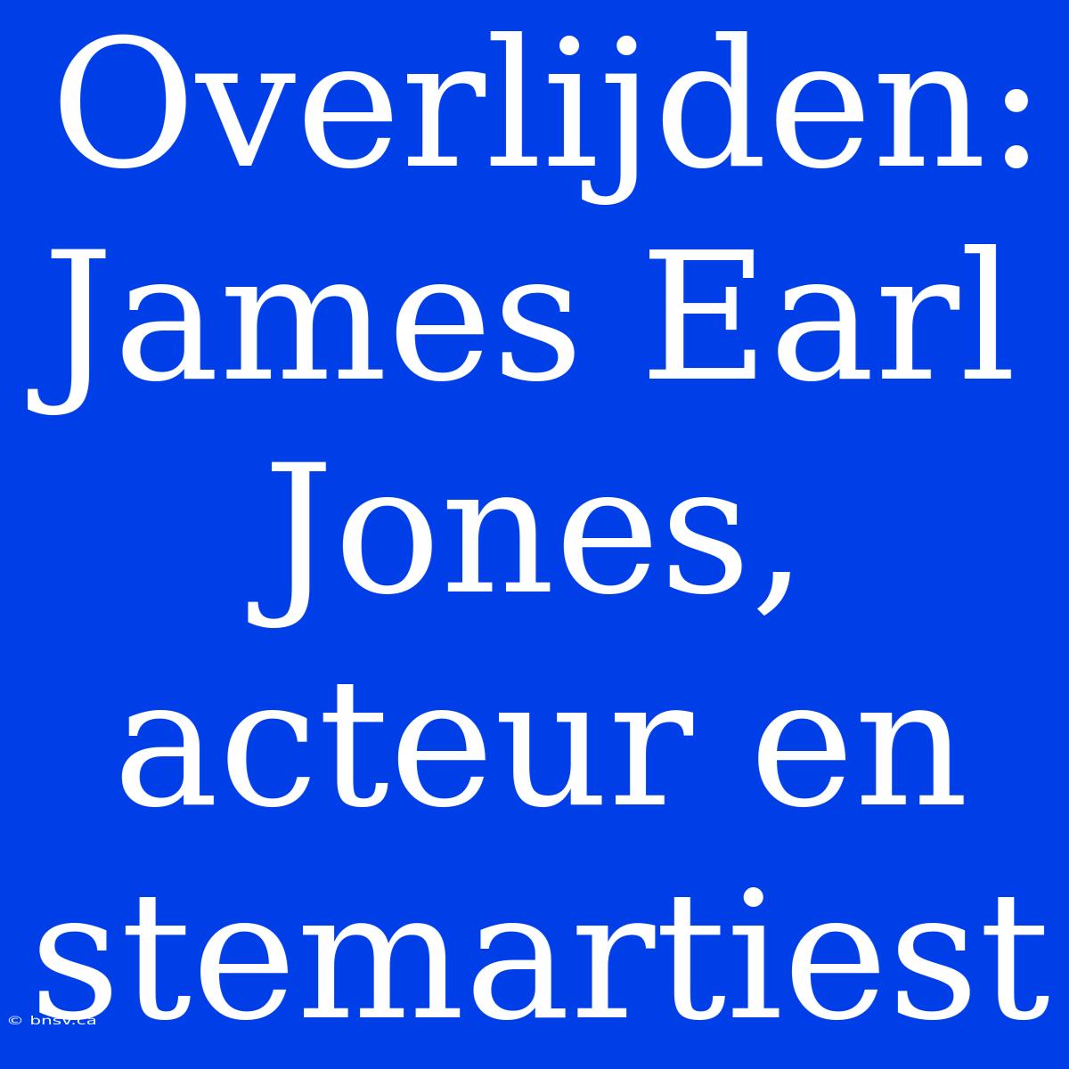 Overlijden: James Earl Jones, Acteur En Stemartiest