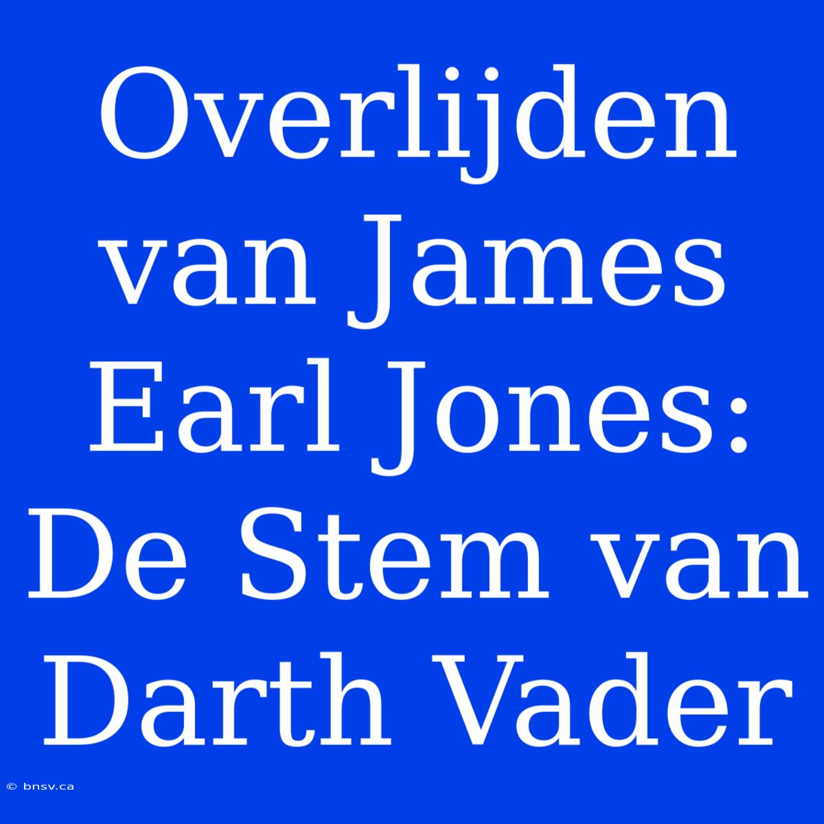 Overlijden Van James Earl Jones: De Stem Van Darth Vader