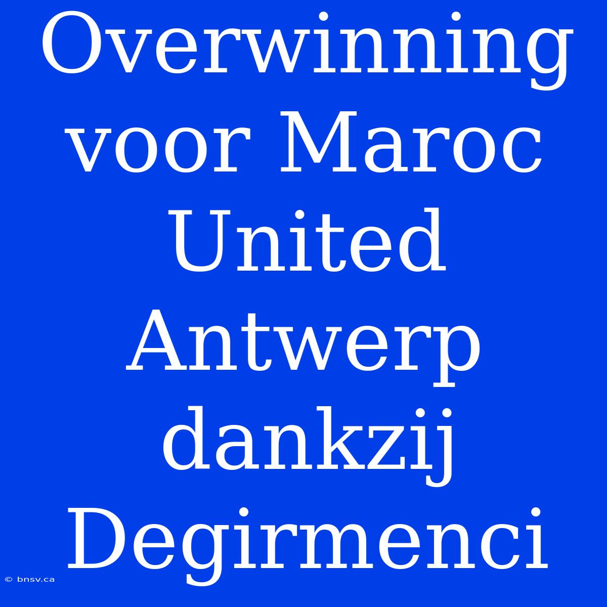 Overwinning Voor Maroc United Antwerp Dankzij Degirmenci