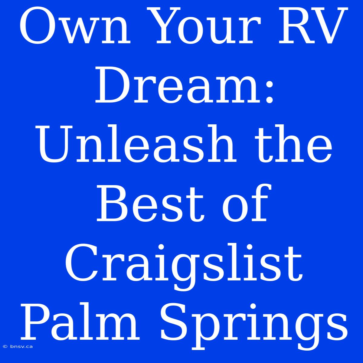 Own Your RV Dream: Unleash The Best Of Craigslist Palm Springs