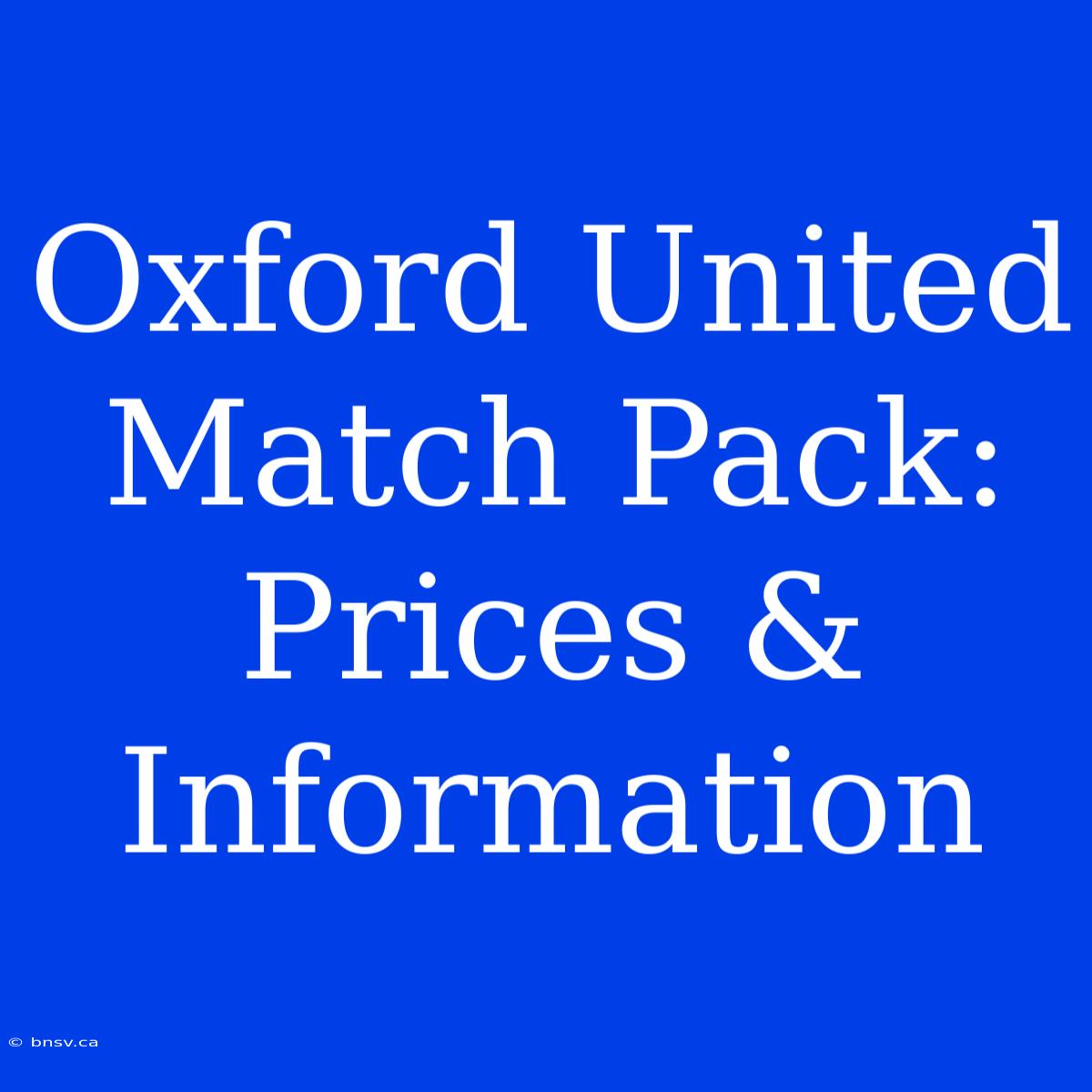 Oxford United Match Pack: Prices & Information