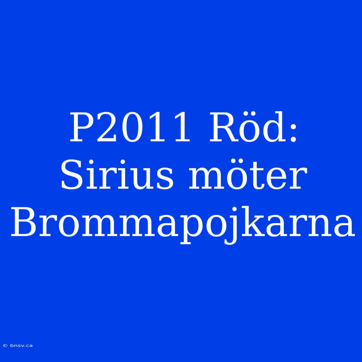 P2011 Röd: Sirius Möter Brommapojkarna