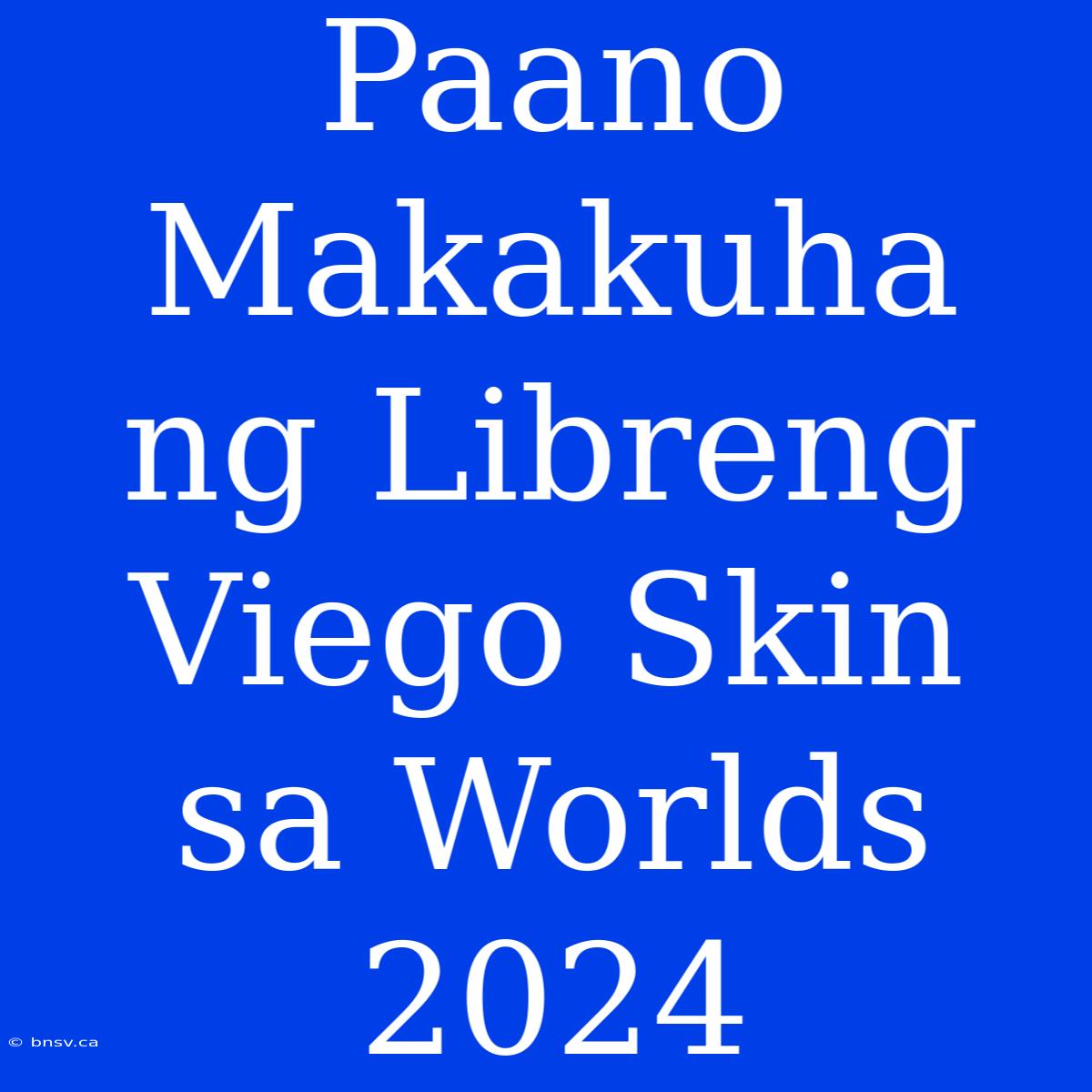 Paano Makakuha Ng Libreng Viego Skin Sa Worlds 2024