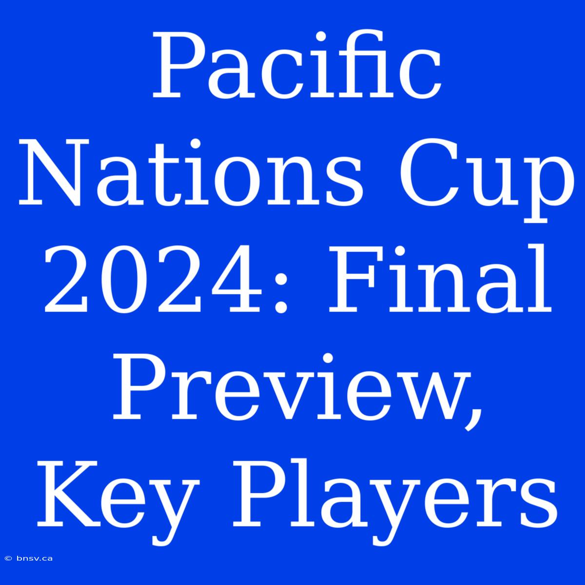 Pacific Nations Cup 2024: Final Preview,  Key Players