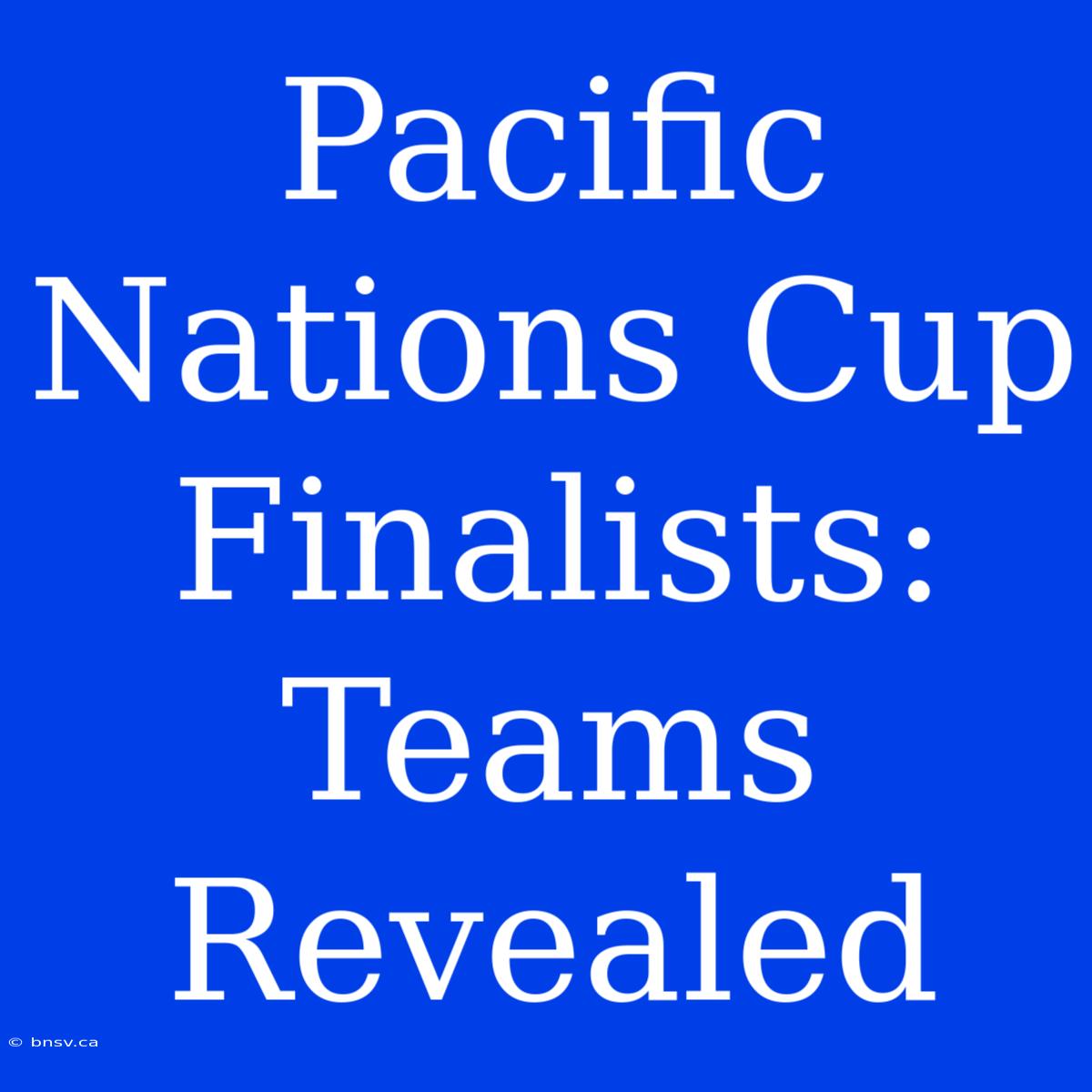 Pacific Nations Cup Finalists: Teams Revealed