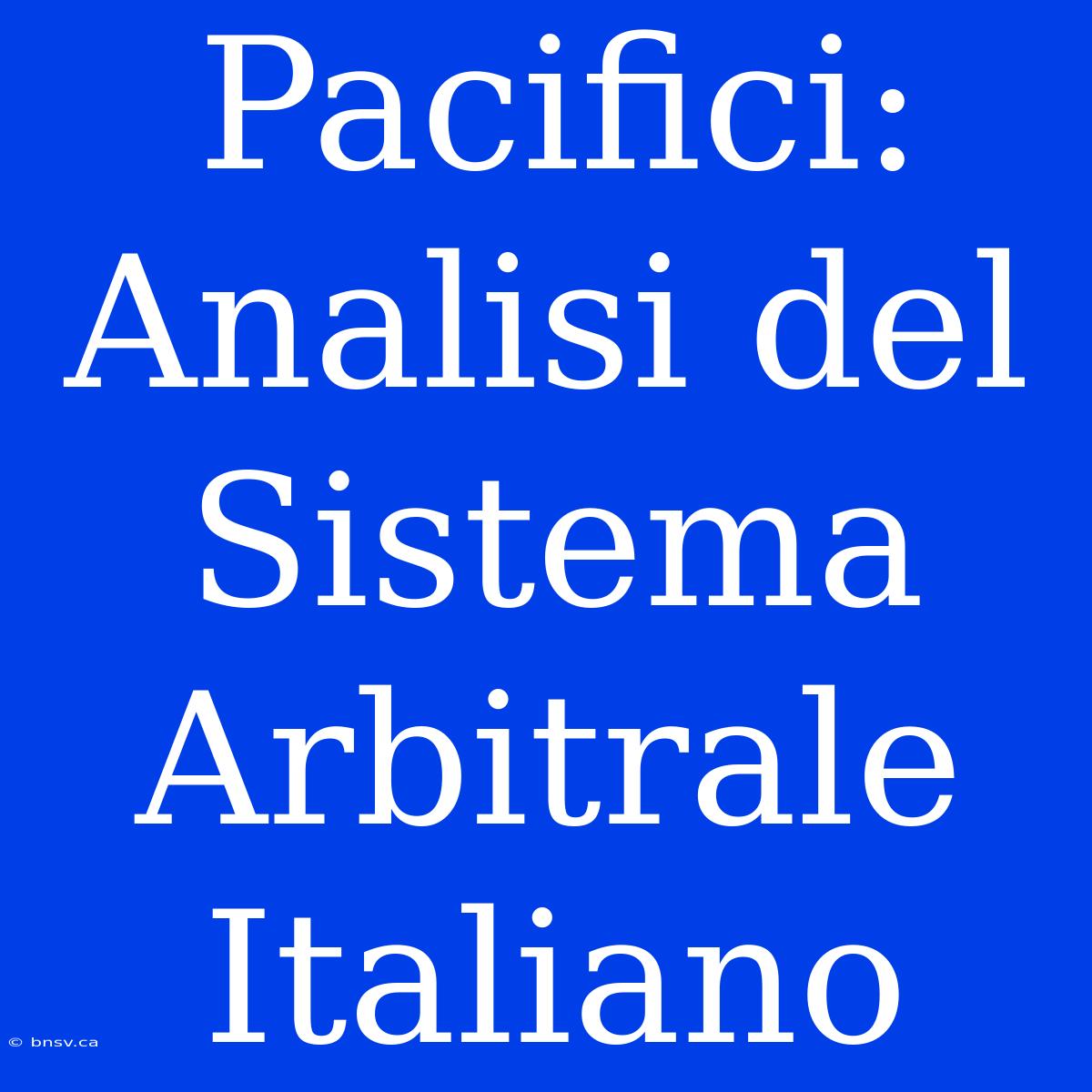 Pacifici: Analisi Del Sistema Arbitrale Italiano