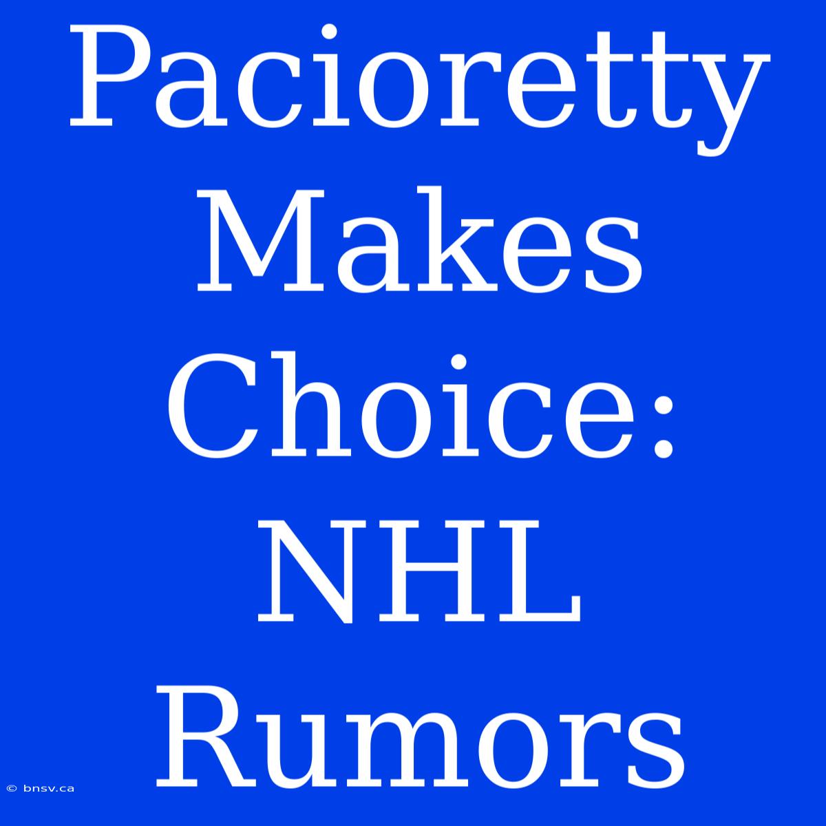 Pacioretty Makes Choice: NHL Rumors