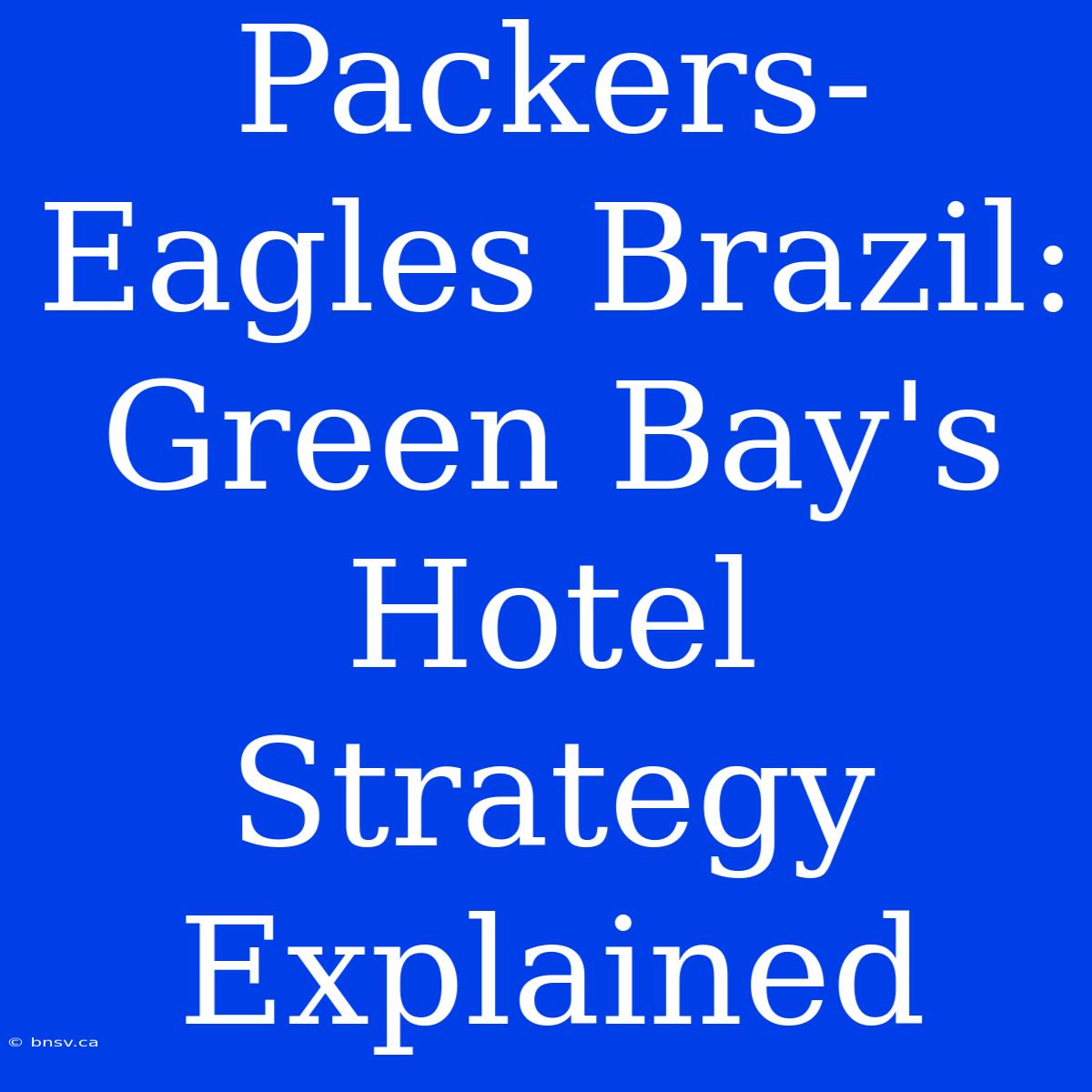 Packers-Eagles Brazil: Green Bay's Hotel Strategy Explained