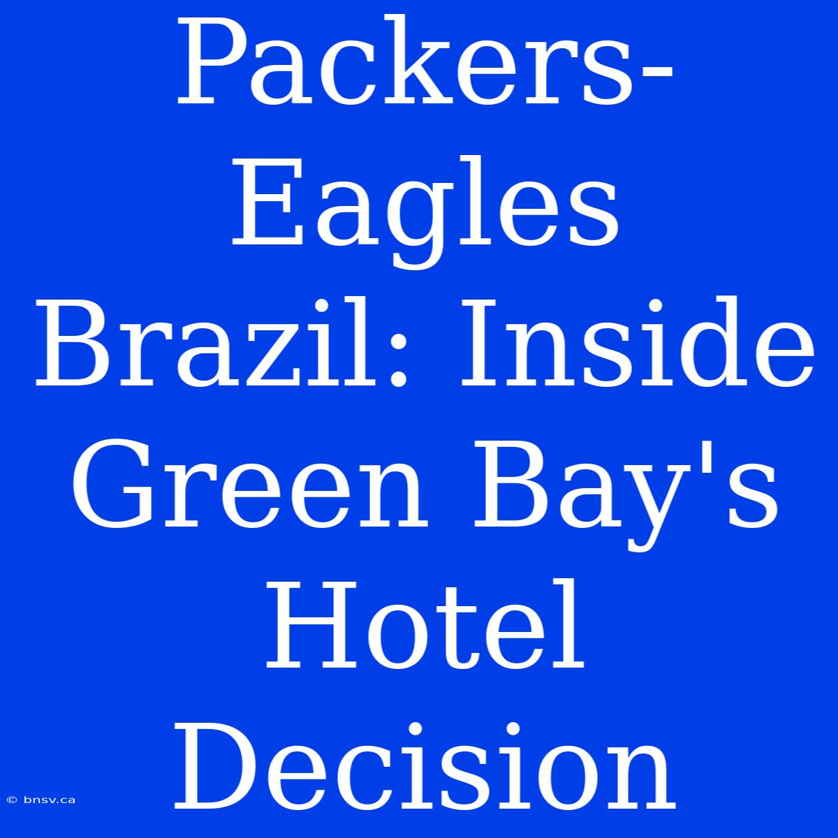 Packers-Eagles Brazil: Inside Green Bay's Hotel Decision