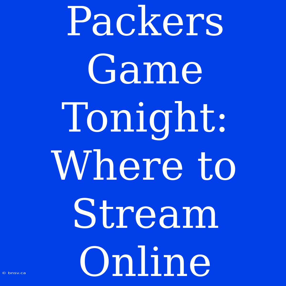 Packers Game Tonight: Where To Stream Online