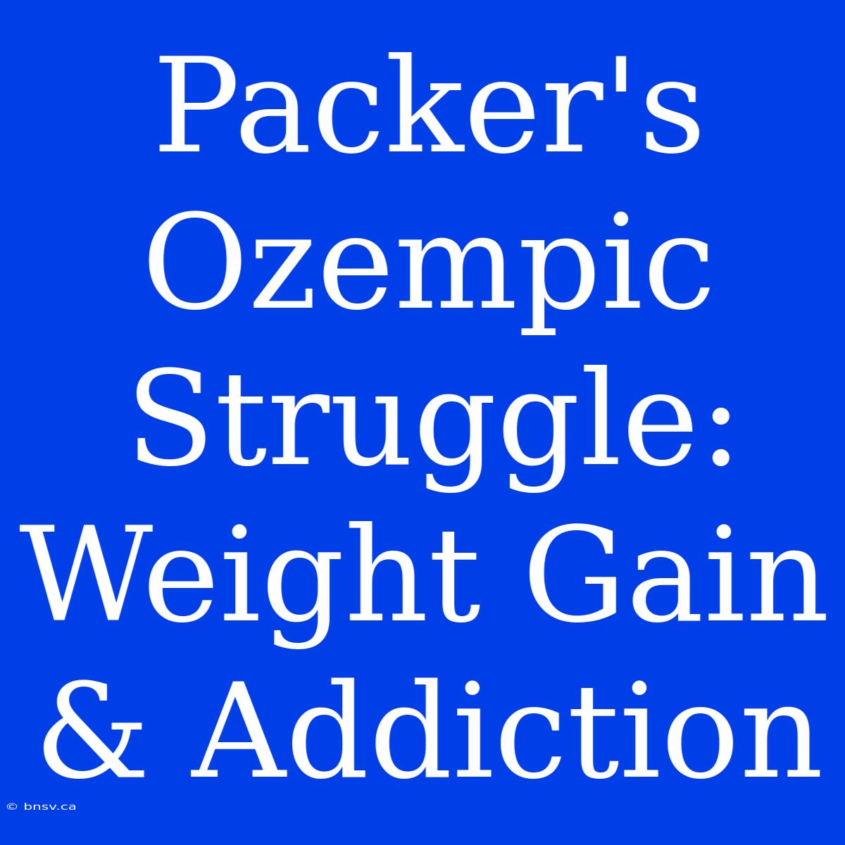 Packer's Ozempic Struggle: Weight Gain & Addiction