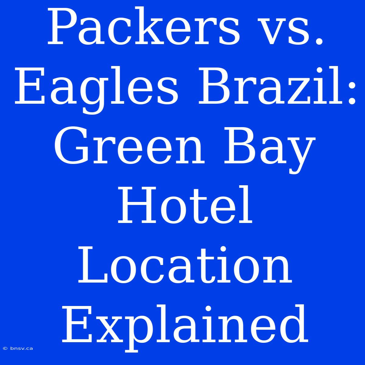 Packers Vs. Eagles Brazil: Green Bay Hotel Location Explained