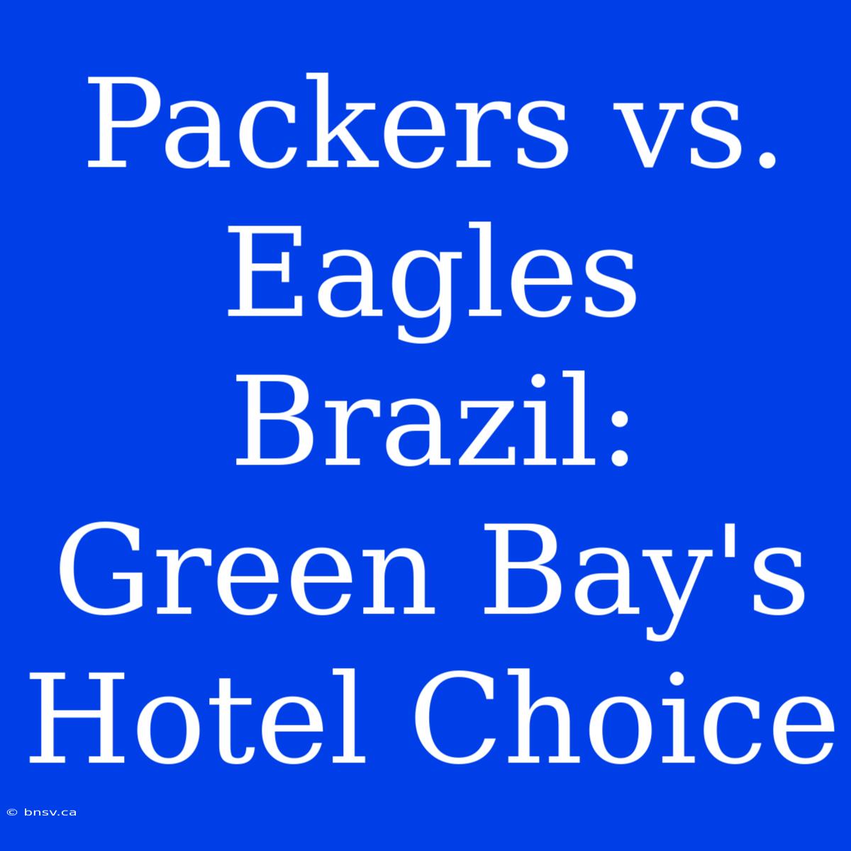 Packers Vs. Eagles Brazil: Green Bay's Hotel Choice