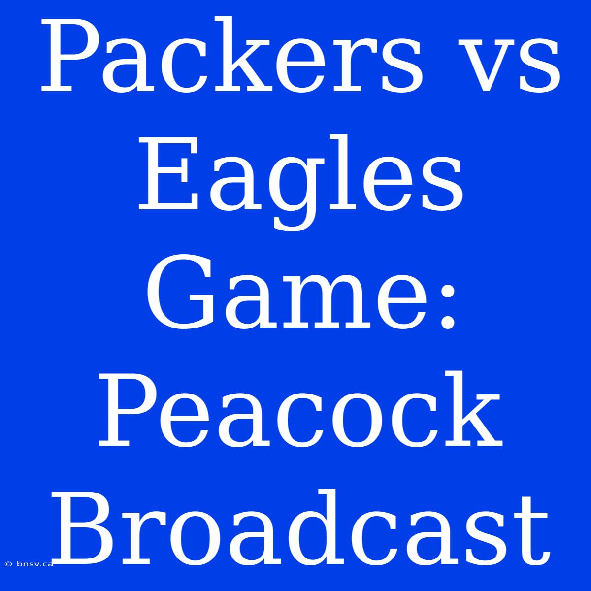 Packers Vs Eagles Game: Peacock Broadcast