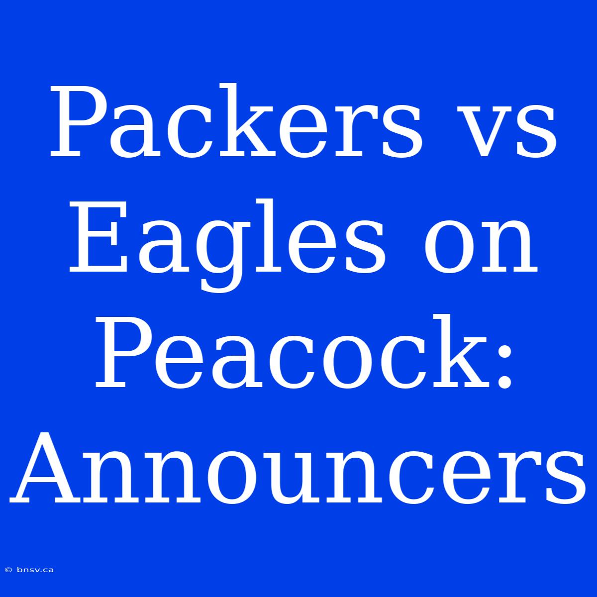 Packers Vs Eagles On Peacock: Announcers