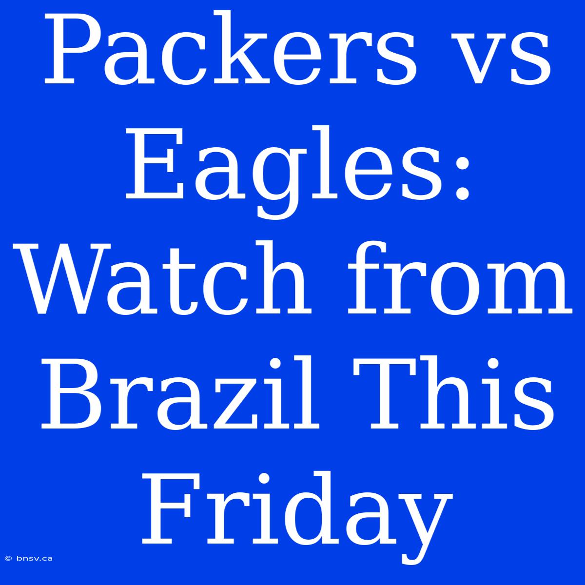 Packers Vs Eagles: Watch From Brazil This Friday