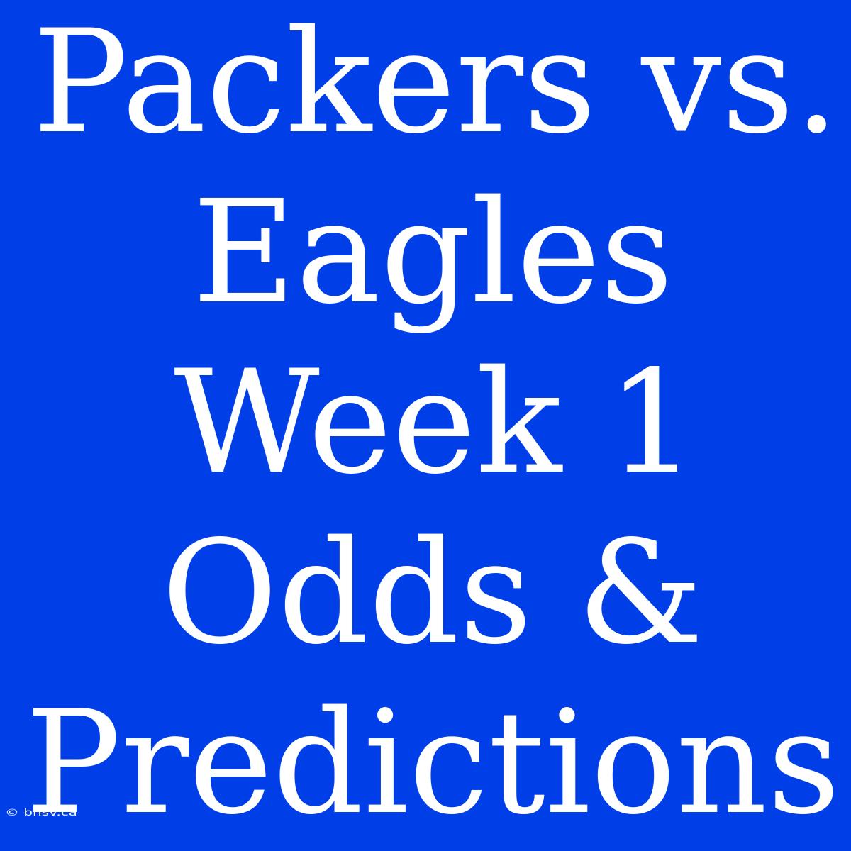 Packers Vs. Eagles Week 1 Odds & Predictions