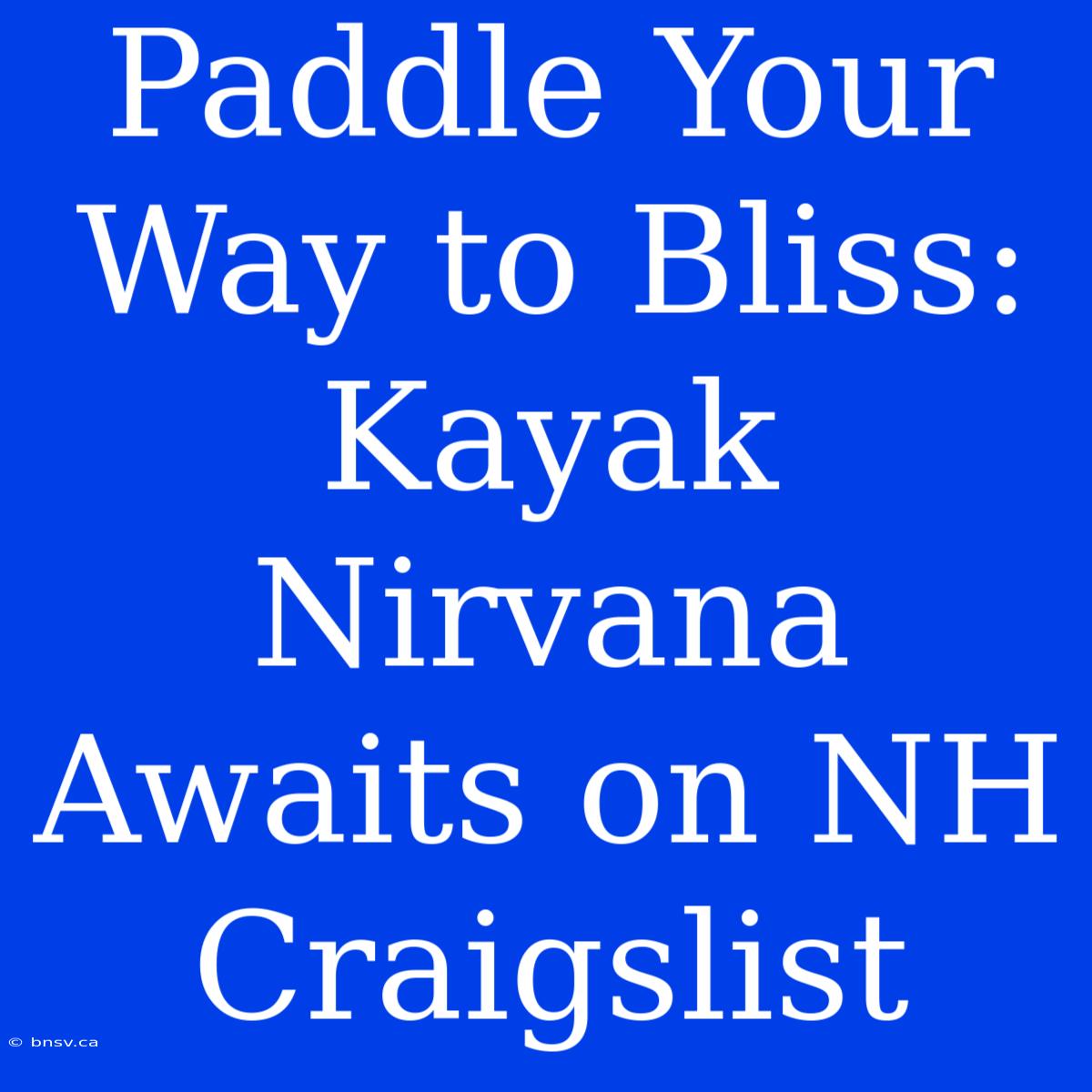 Paddle Your Way To Bliss: Kayak Nirvana Awaits On NH Craigslist