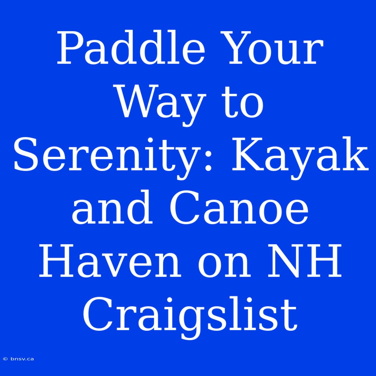 Paddle Your Way To Serenity: Kayak And Canoe Haven On NH Craigslist