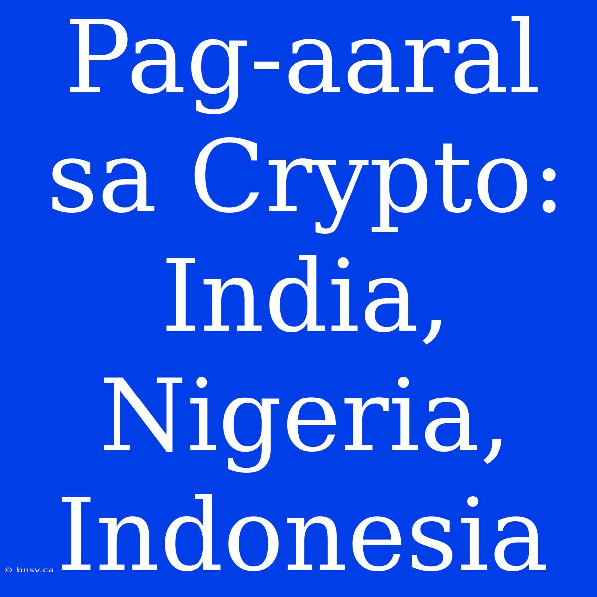 Pag-aaral Sa Crypto: India, Nigeria, Indonesia