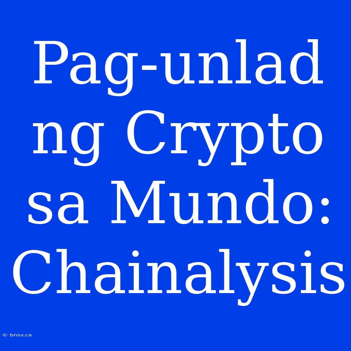 Pag-unlad Ng Crypto Sa Mundo: Chainalysis