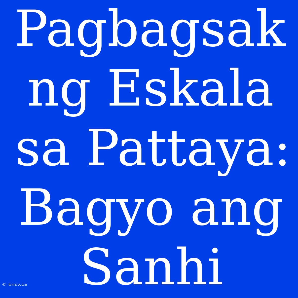 Pagbagsak Ng Eskala Sa Pattaya: Bagyo Ang Sanhi