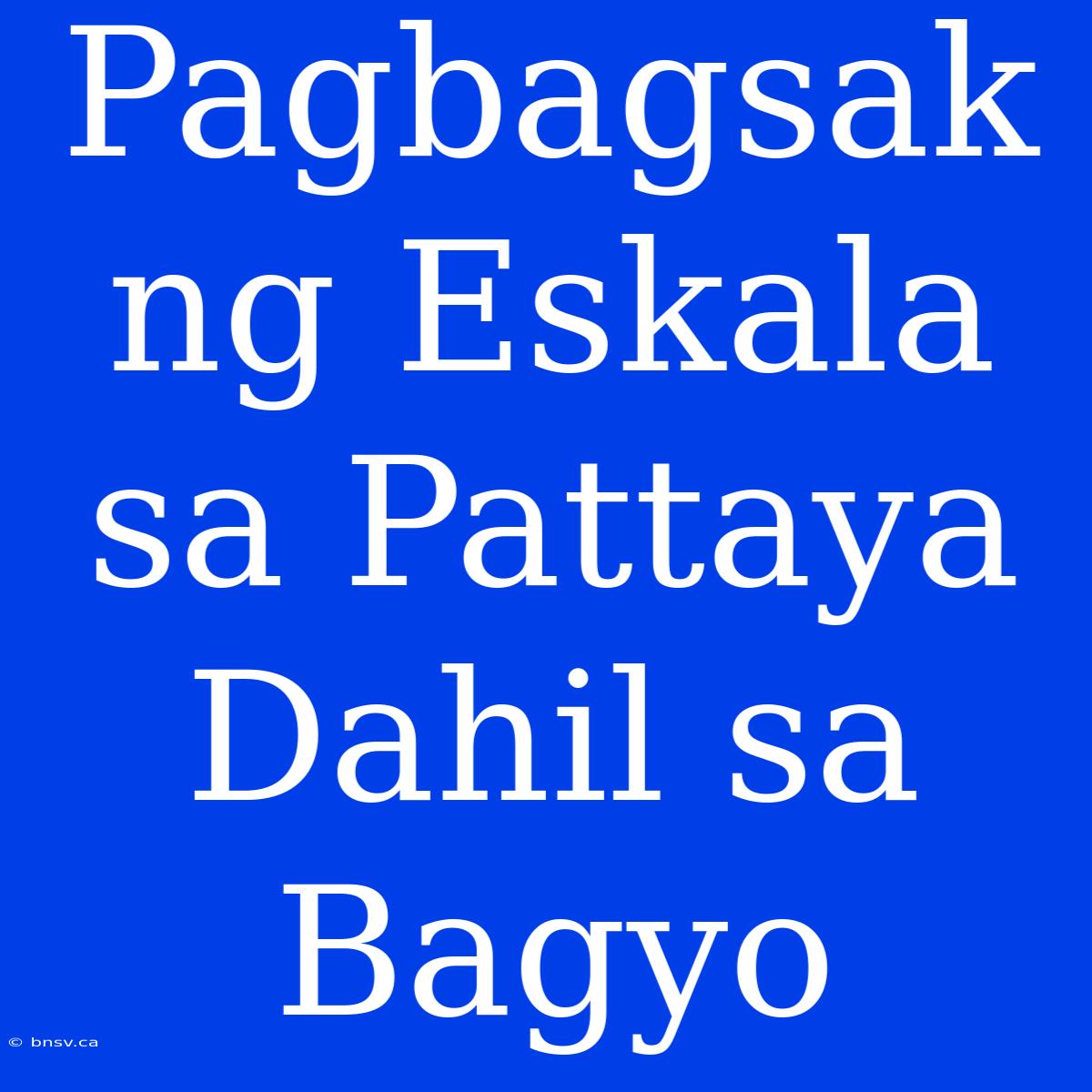 Pagbagsak Ng Eskala Sa Pattaya Dahil Sa Bagyo