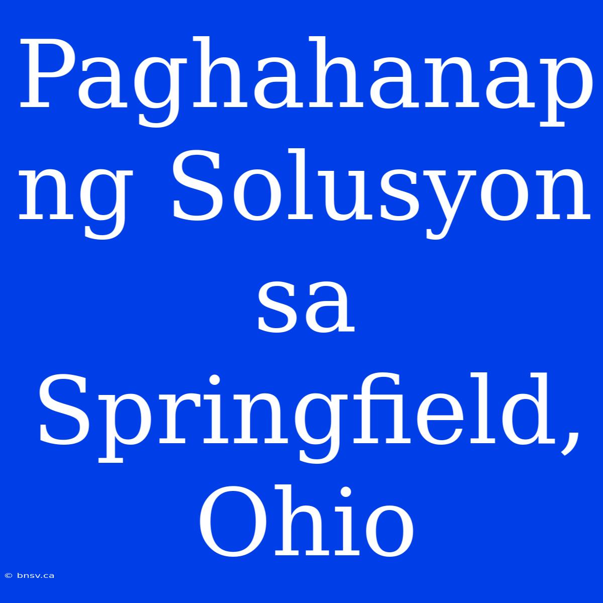 Paghahanap Ng Solusyon Sa Springfield, Ohio