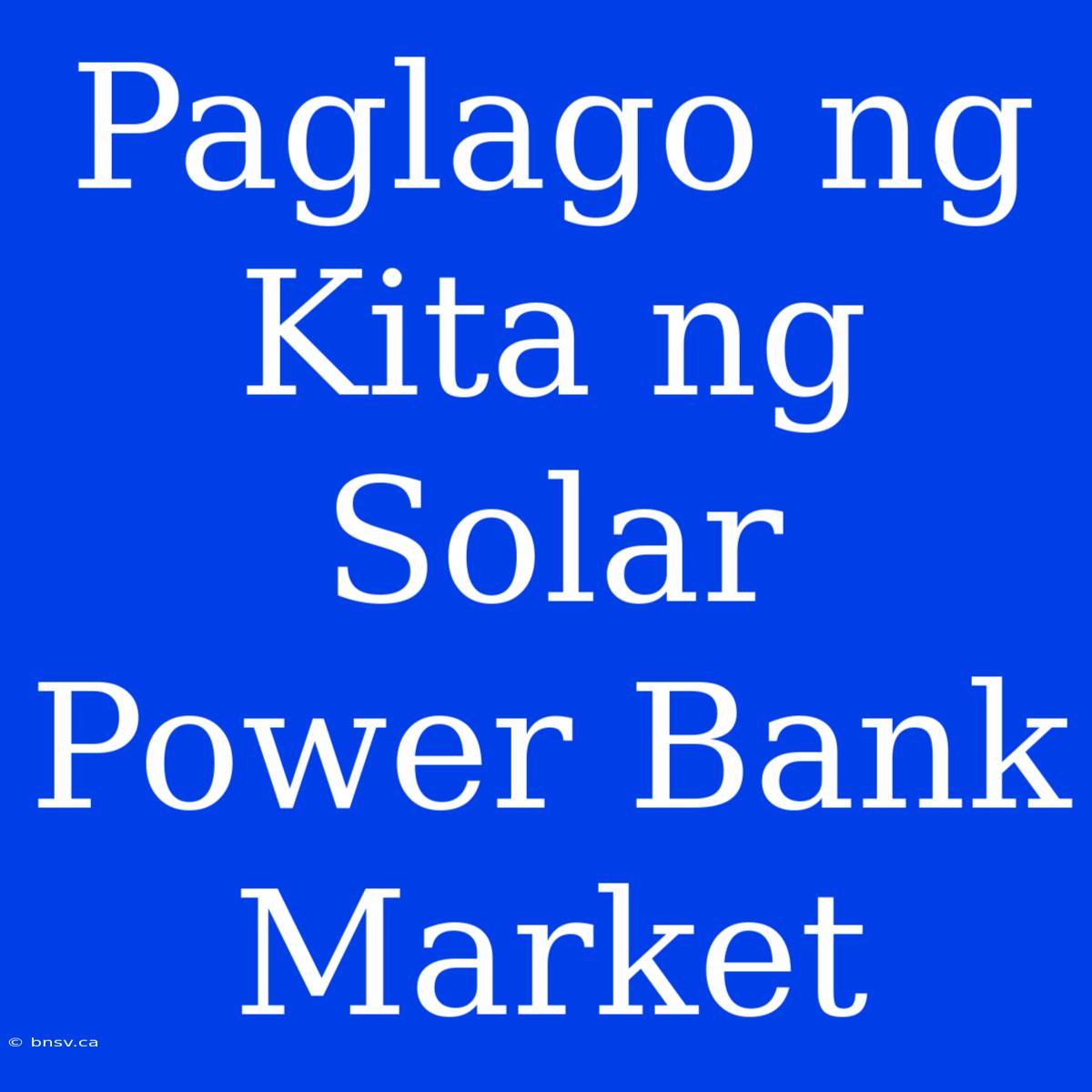 Paglago Ng Kita Ng Solar Power Bank Market