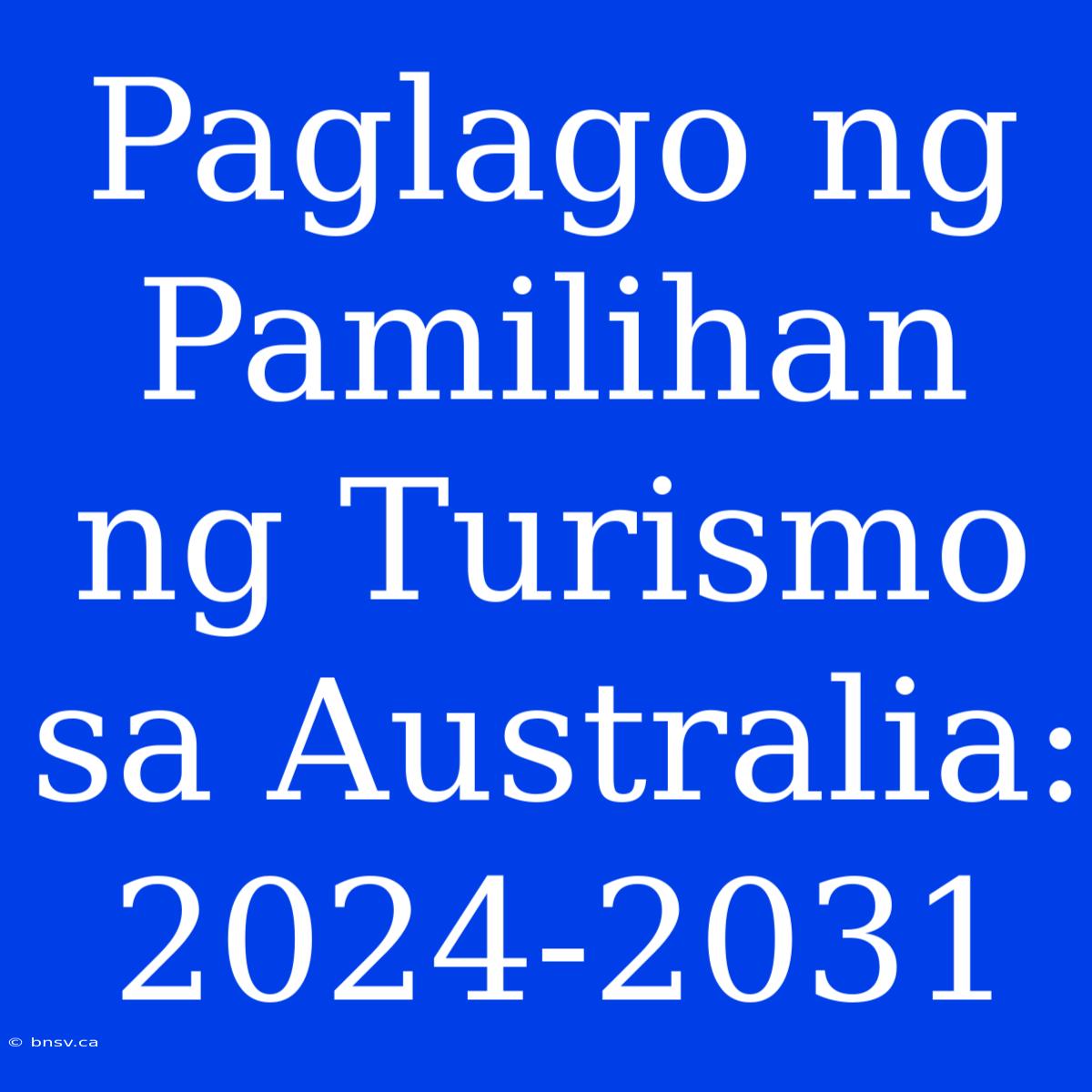 Paglago Ng Pamilihan Ng Turismo Sa Australia: 2024-2031