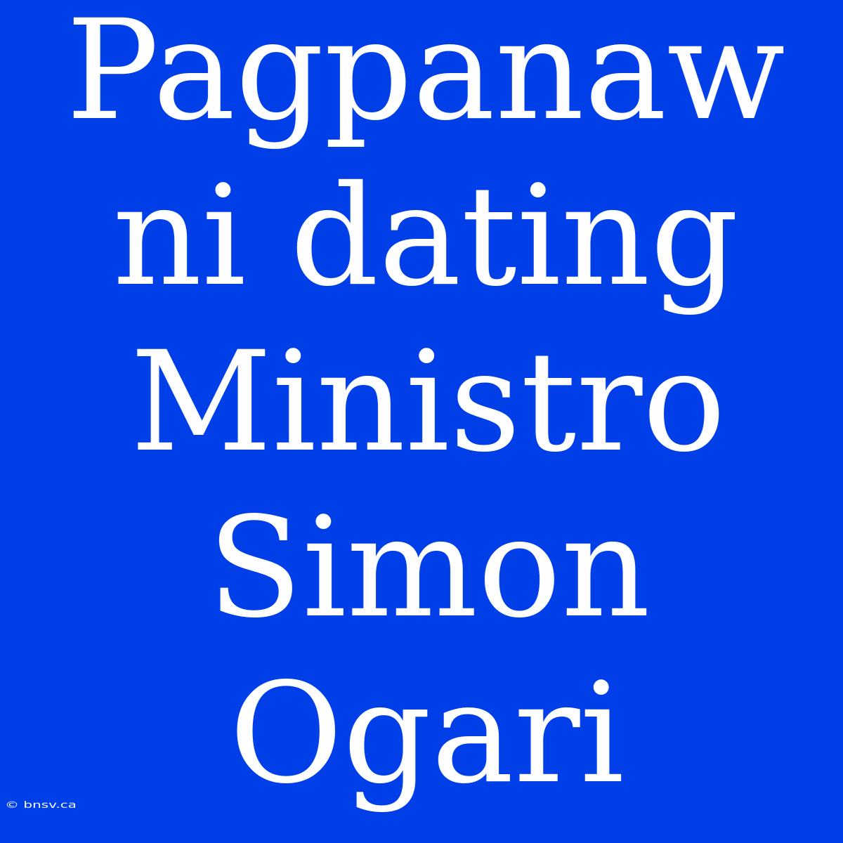 Pagpanaw Ni Dating Ministro Simon Ogari