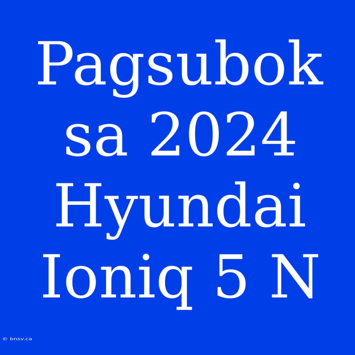 Pagsubok Sa 2024 Hyundai Ioniq 5 N