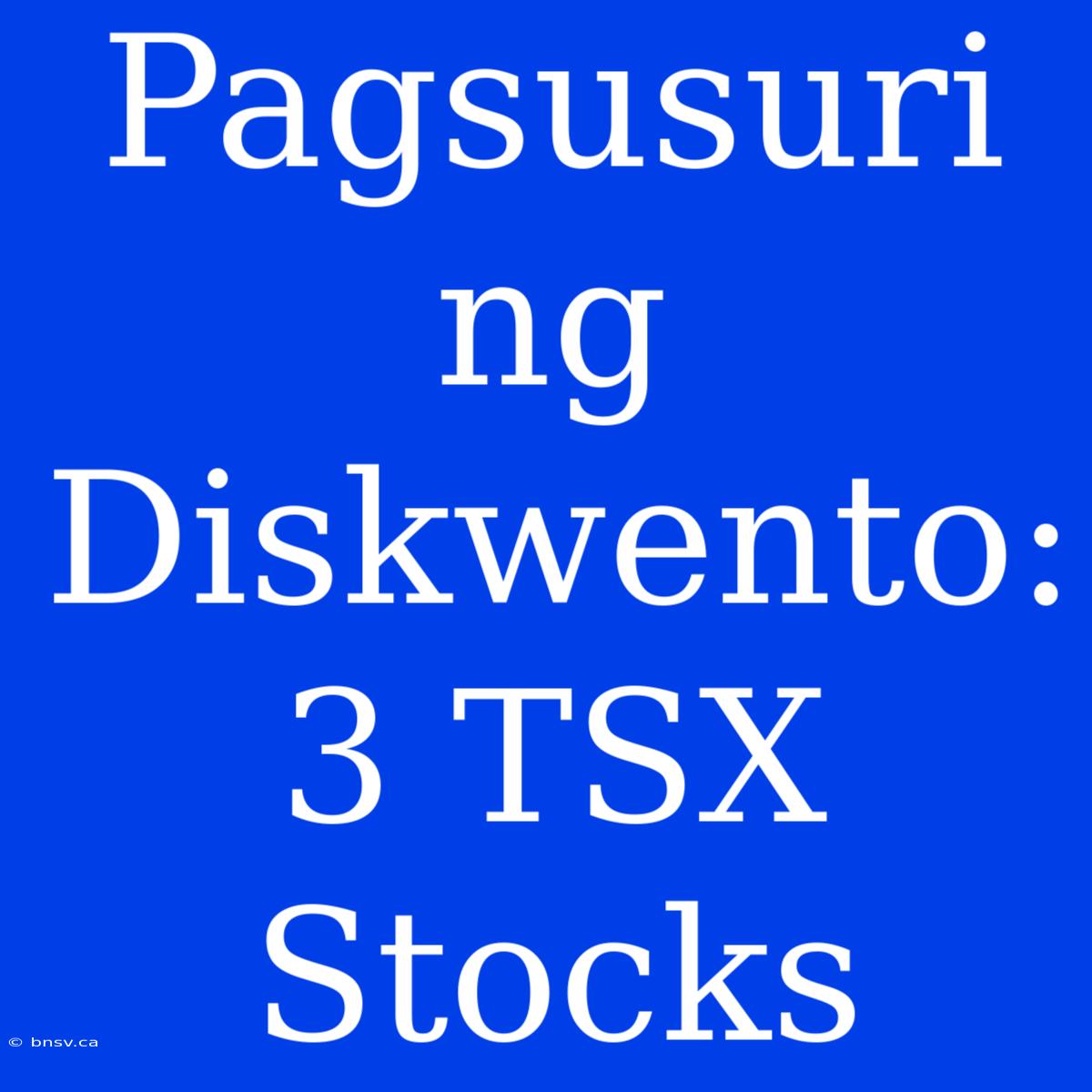 Pagsusuri Ng Diskwento: 3 TSX Stocks