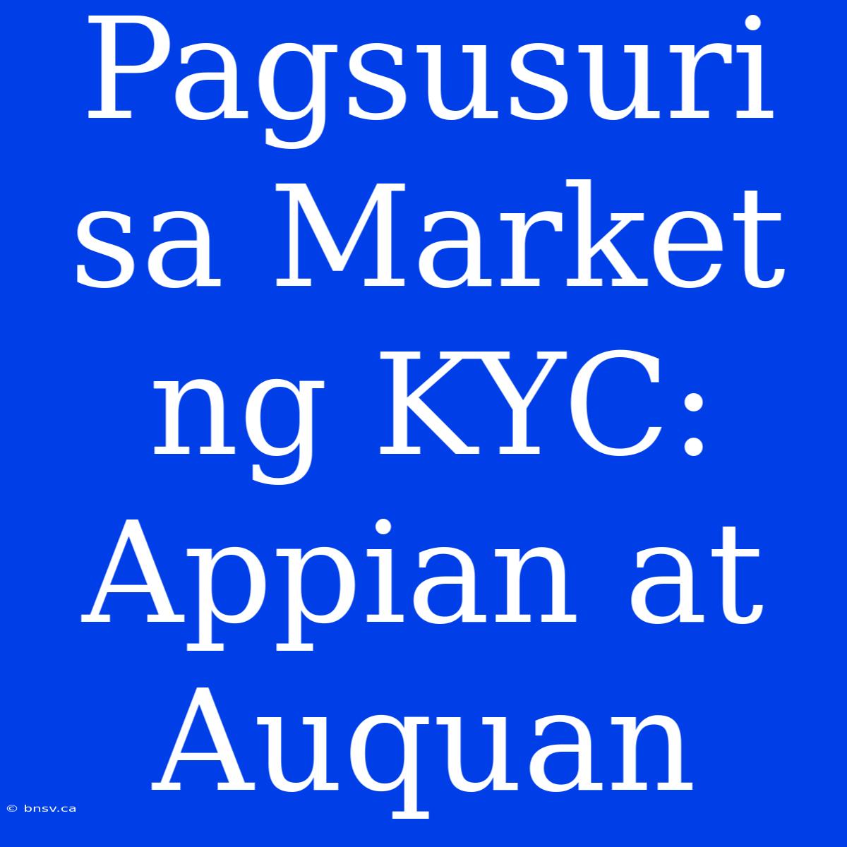 Pagsusuri Sa Market Ng KYC: Appian At Auquan