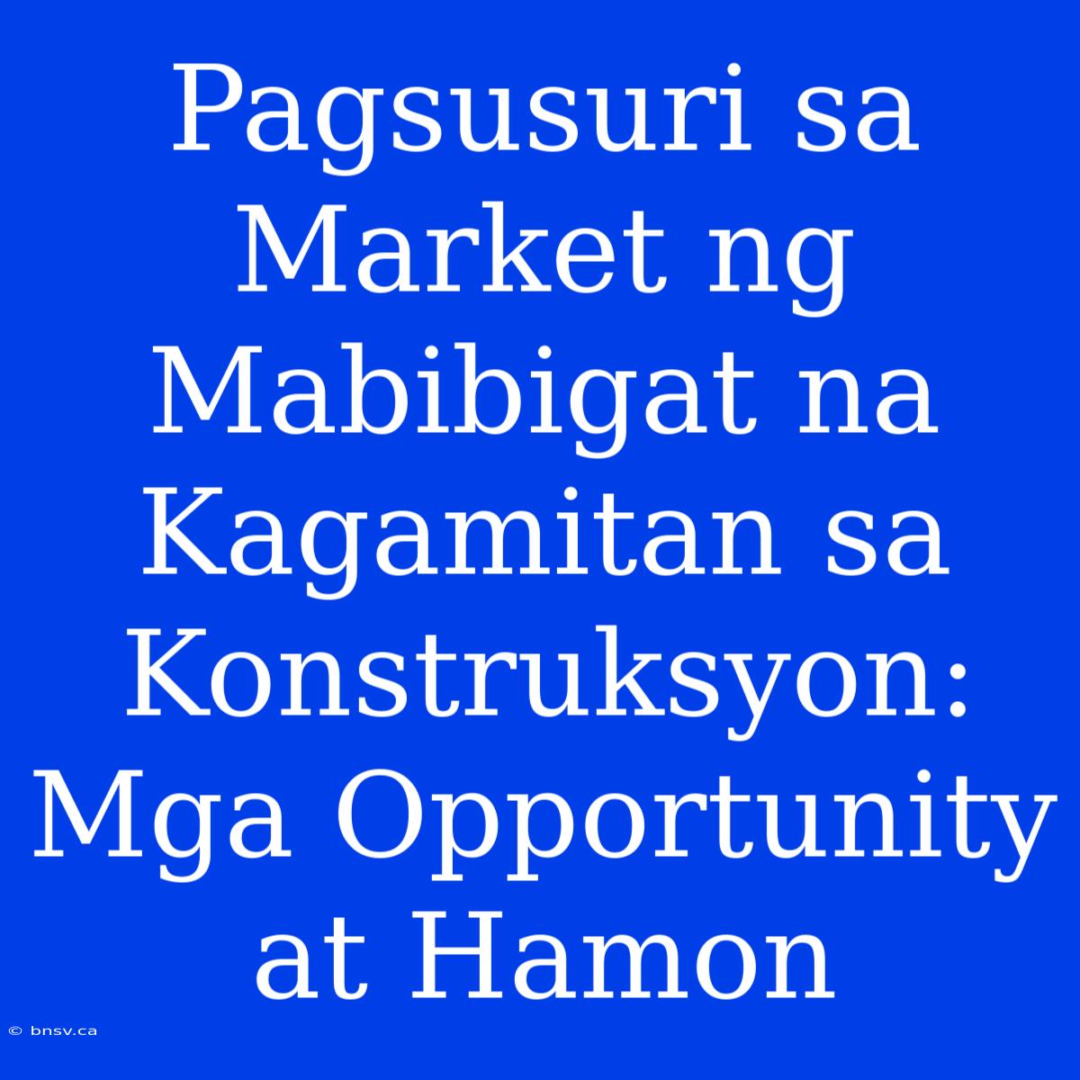 Pagsusuri Sa Market Ng Mabibigat Na Kagamitan Sa Konstruksyon: Mga Opportunity At Hamon